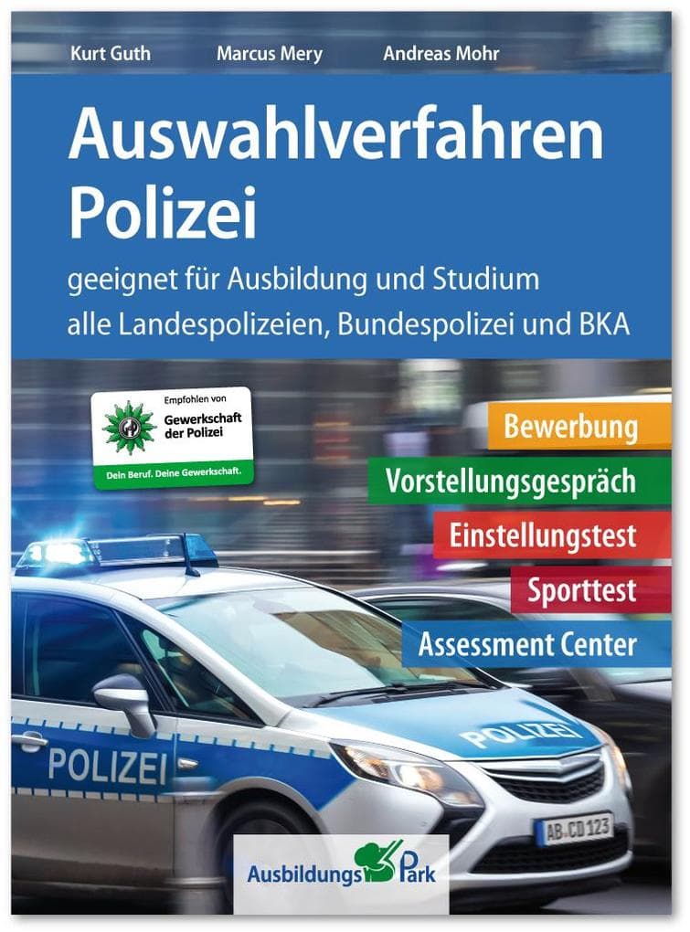 Auswahlverfahren Polizei: Bewerbung, Vorstellungsgespräch, Einstellungstest, Sporttest, Assessment Center - geeignet für Ausbildung und Studium | Alle 16 Landespolizeien, Bundespolizei + BKA