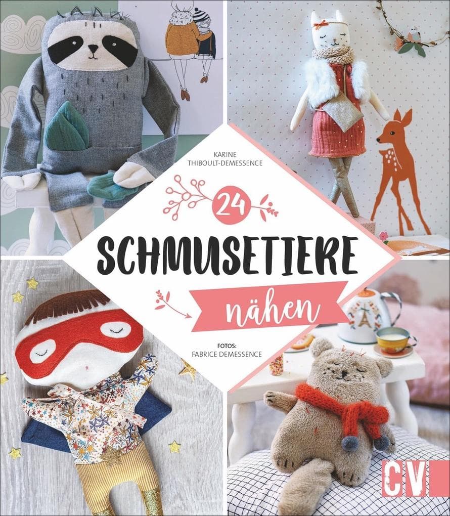 Schmusetiere nähen: 24 niedliche Kuscheltiere nähen, zum Spielen und Einschlafen. Schritt für Schritt illustriert und mit Vorlagen versehen. Auch für Näh-Anfänger geeignet