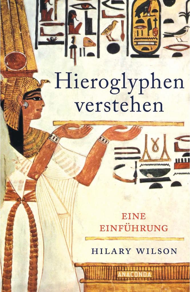 Hieroglyphen verstehen (Ägypten, Schriftsprache, Grundwortschatz, lesen und schreiben): Eine Einführung
