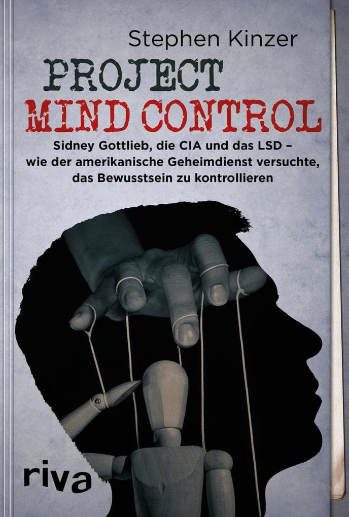 Project Mind Control: Sidney Gottlieb, die CIA und das LSD - wie der amerikanische Geheimdienst versuchte, das Bewusstsein zu kontrollieren
