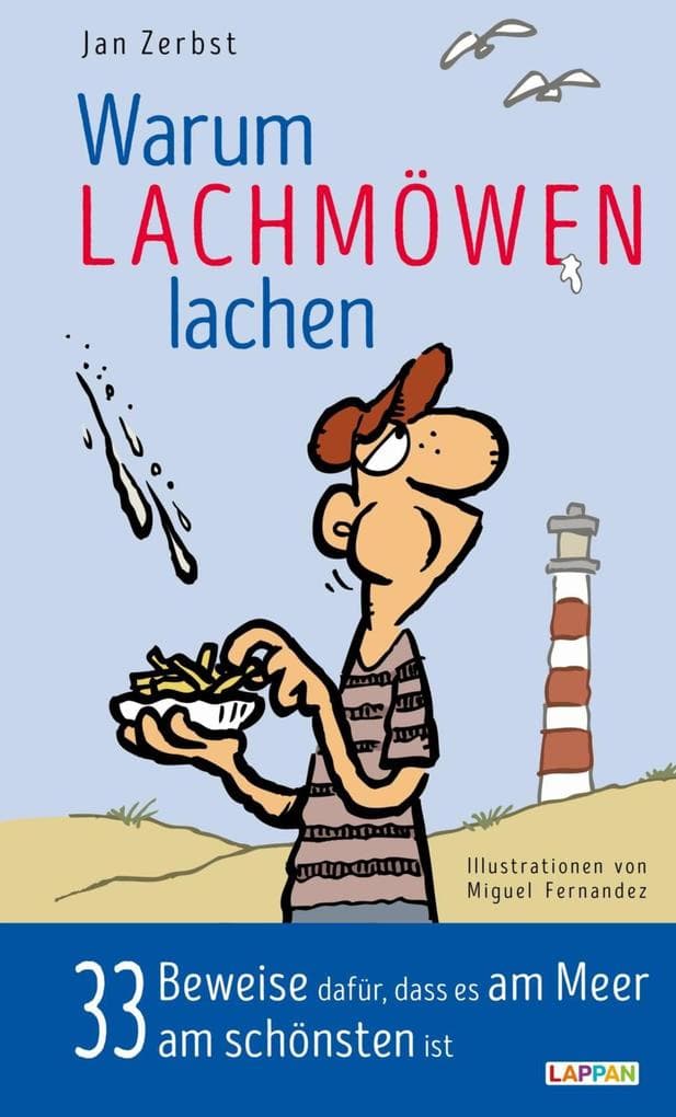 Warum Lachmöwen lachen - 33 Beweise dafür, dass es am Meer am schönten ist: Eine Liebeserklärung an Ost- und Nordsee
