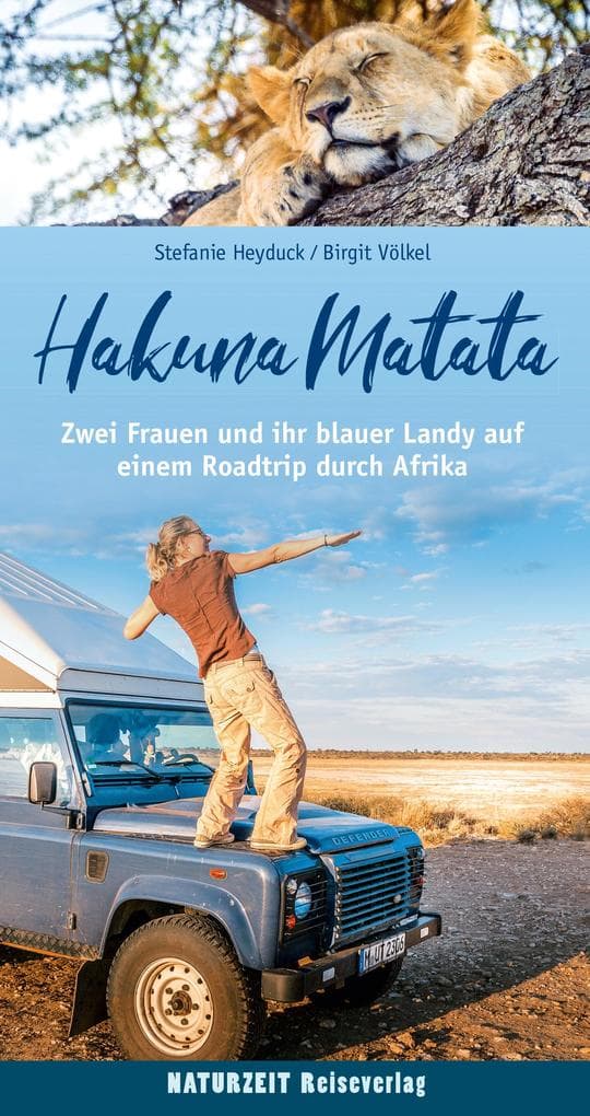 Hakuna Matata: Zwei Frauen und ihr blauer Landy auf einem Roadtrip durch Afrika
