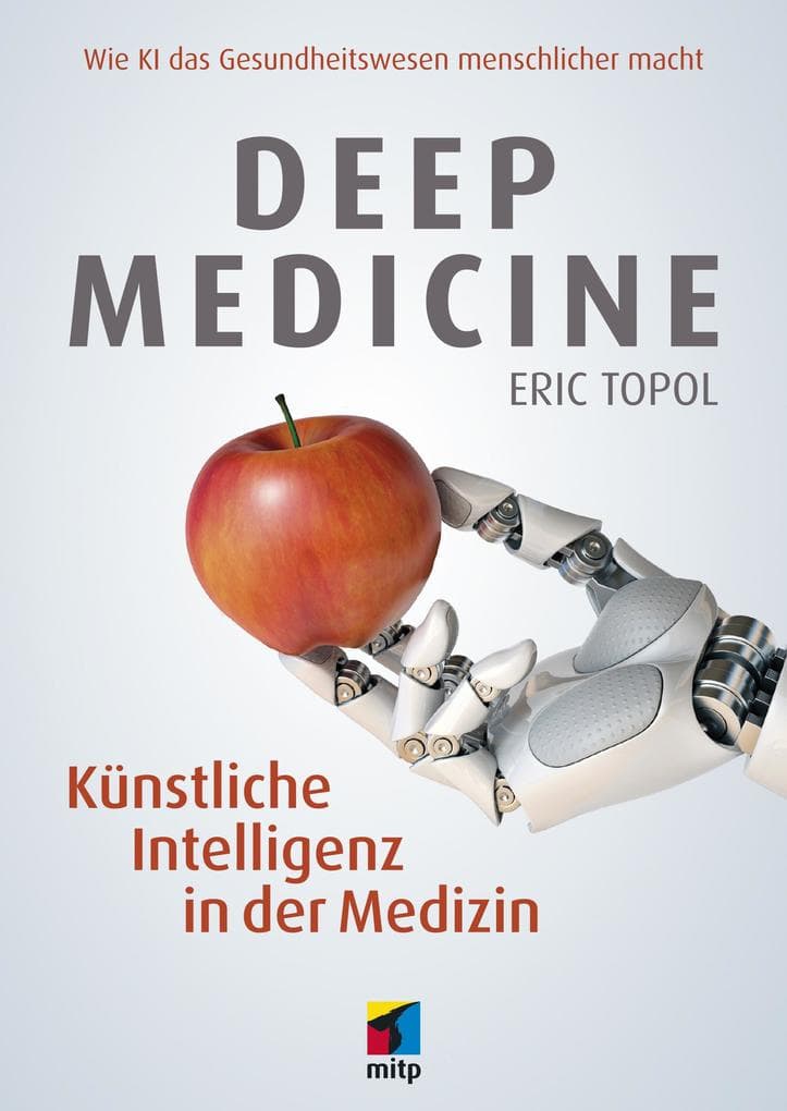 Deep Medicine: Künstliche Intelligenz in der Medizin.Wie KI das Gesundheitswesen menschlicher macht
