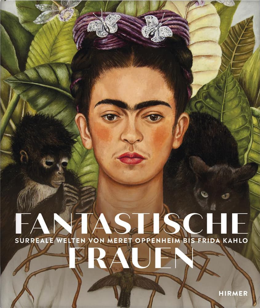 Fantastische Frauen: Surreale Welten von Meret Oppenheim bis Frida Kahlo
