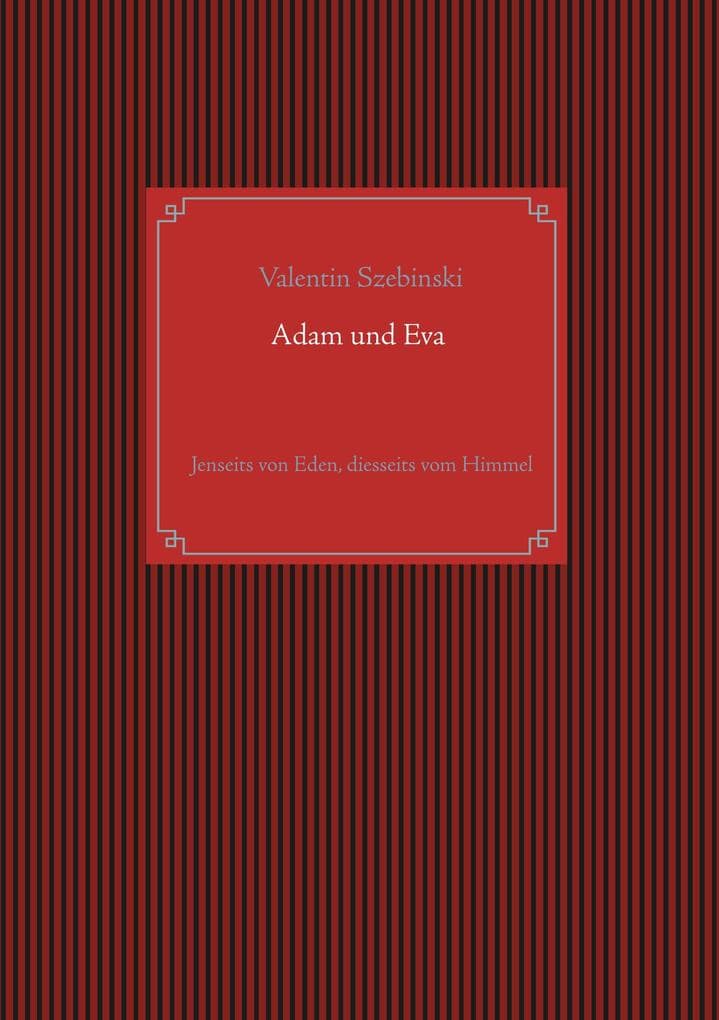 Adam und Eva: Jenseits von Eden, diesseits vom Himmel