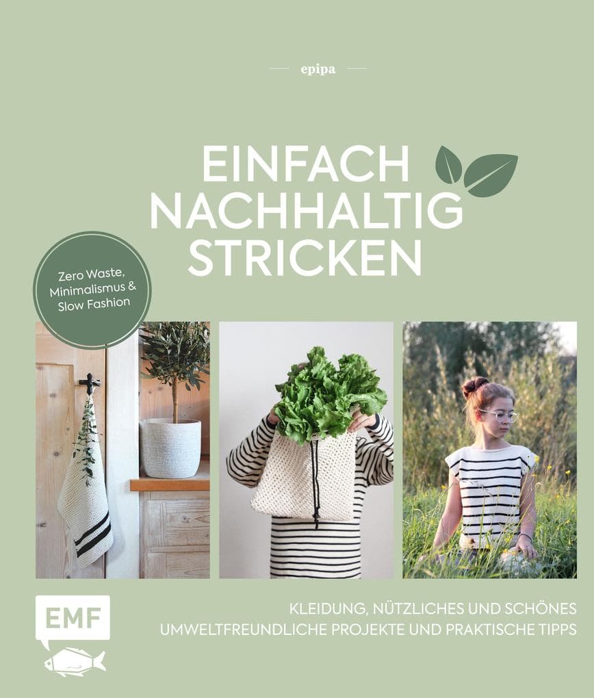 Einfach nachhaltig stricken - Kleidung, Nützliches und Schönes - Umweltfreundliche Projekte und praktische Tipps: Zero Waste, Minimalismus und Slow Fashion - Lebe nachhaltig!
