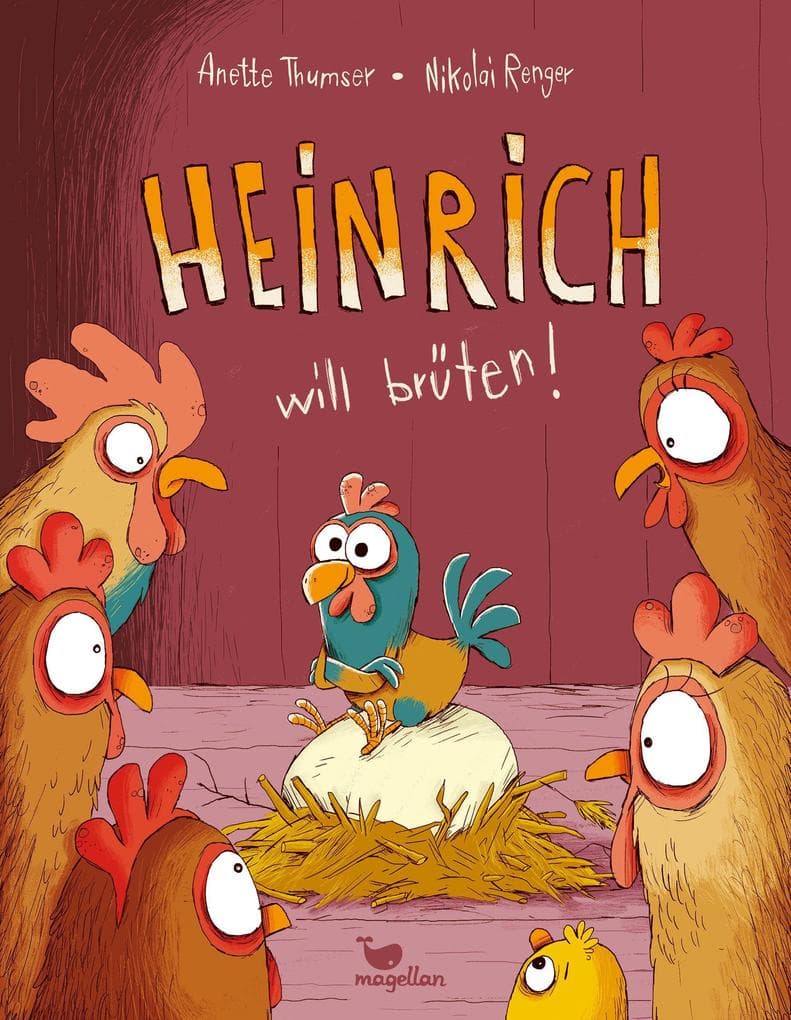 Heinrich will brüten!: Lustiges Bilderbuch über einen kleinen Hahn, der seine eigenen Kopf hat