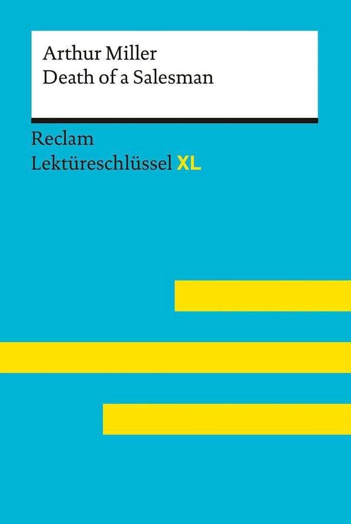 Death of a Salesman von Arthur Miller: Lektüreschlüssel mit Inhaltsangabe, Interpretation, Prüfungsaufgaben mit Lösungen, Lernglossar. (Reclam Lektüreschlüssel XL): Lektüreschlüssel mit Inhaltsangabe, Interpretationen, Prüfungsaufgaben mit Lösungen, Lernglossar Reinheimer-Wolf, Rita; Miller, Arthur 15515