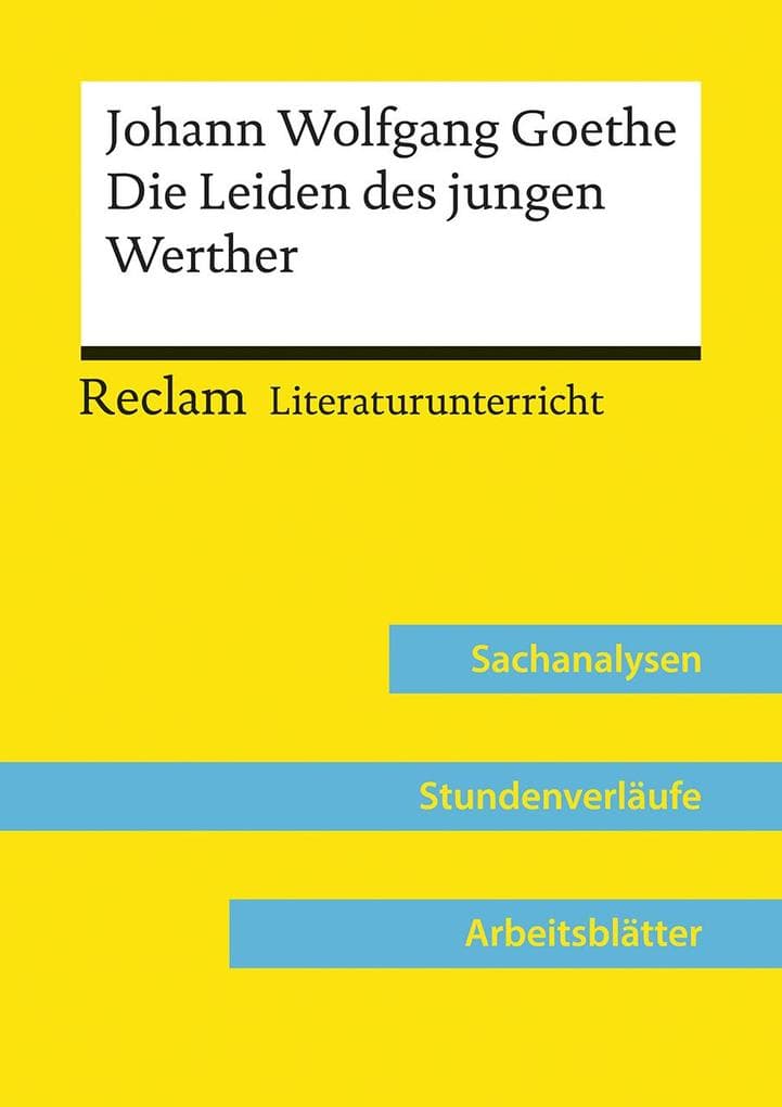 Johann Wolfgang Goethe: Die Leiden des jungen Werther (Lehrerband): Reclam Literaturunterricht: Sachanalysen, Stundenverläufe, Arbeitsblätter