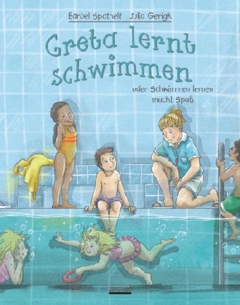 Greta lernt schwimmen: oder Schwimmen lernen macht Spaß