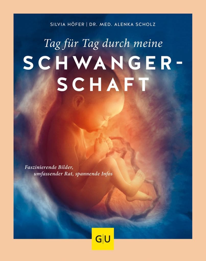 Tag für Tag durch meine Schwangerschaft: Der umfassende Schwangerschaftsbegleiter - Fachwissen, faszinierende Bilder & Tipps für werdende Eltern