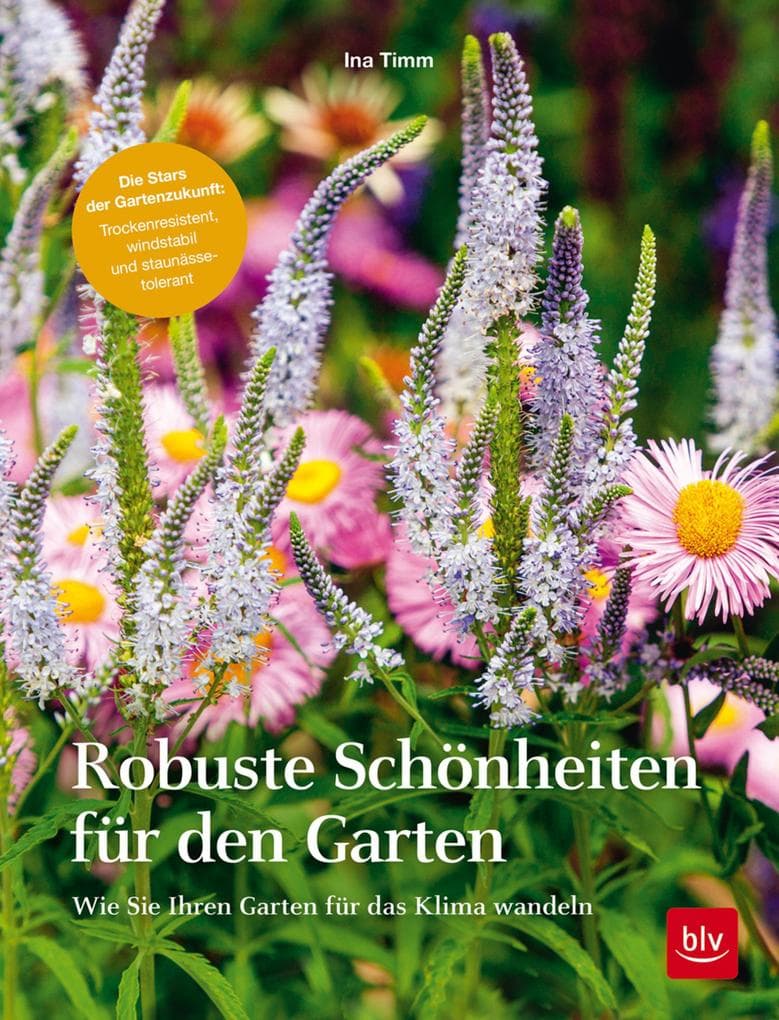 Robuste Schönheiten für den Garten: Wie Sie Ihren Garten für das Klima wandeln