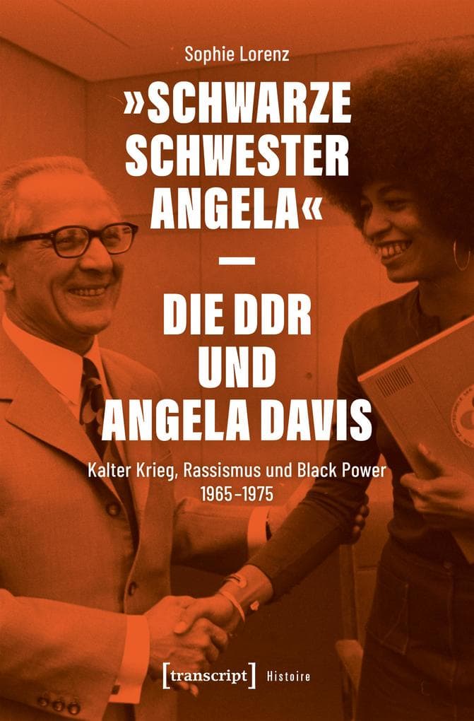 »Schwarze Schwester Angela« - Die DDR und Angela Davis: Kalter Krieg, Rassismus und Black Power 1965-1975