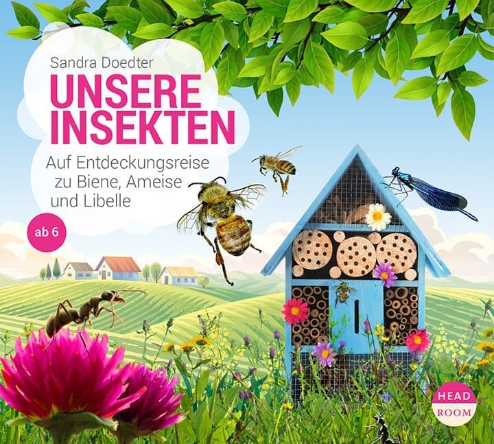 Unsere Insekten: Auf Entdeckungsreise zu Biene, Ameise und Libelle