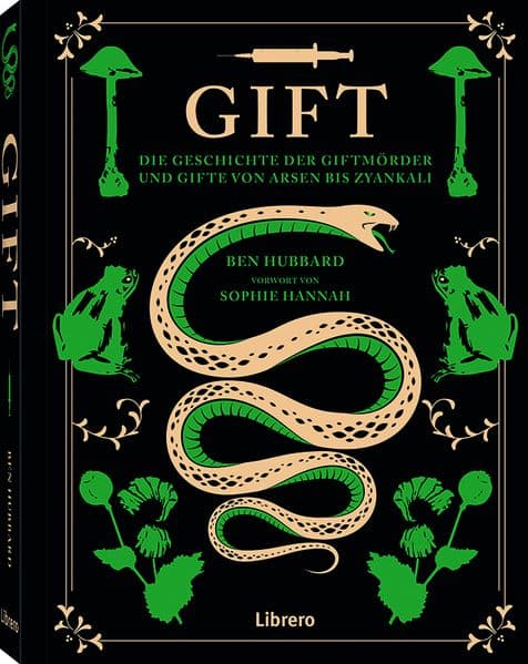GIFT: Die Geschichte der Giftmörder und Gifte von Arsen bis Zyankali