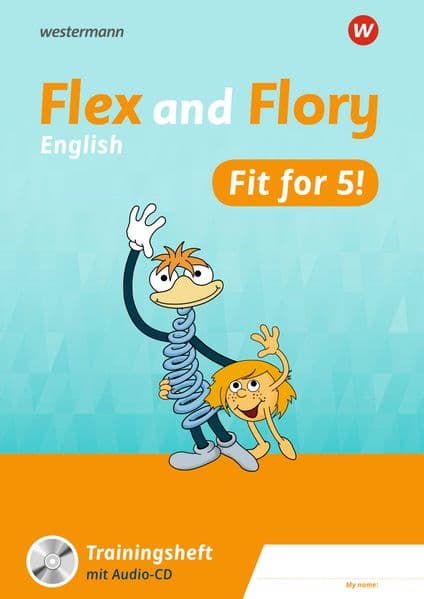 Flex and Flory. Fit for 5! Trainingsheft: 4. Schuljahr bis 5. Schuljahr