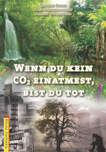 Wenn du kein CO2 einatmest, bist du tot: Ein Aufklärungsbuch hinter der Klimamafia - aus dem Volk für das Volk