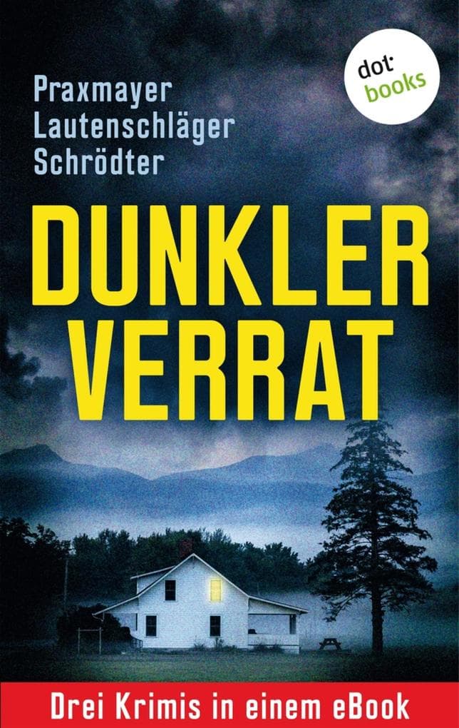 Dunkler Verrat: Drei Krimis in einem eBook: "Stille Zeugen" von Angela Lautenschläger, "Wolfsbrut" von Claudia Praxmayer und "Das dunkle Netz des Todes" von Sybille Schrödter. eBundle