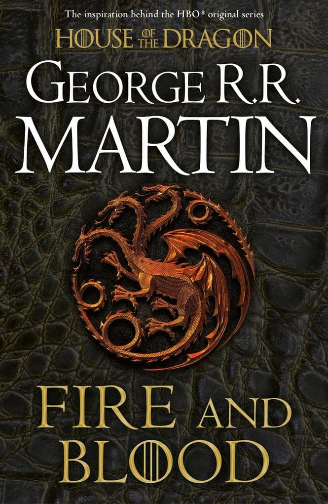 Fire And Blood: 300 Years Before A Game Of Thrones: A Song Of Ice And Fire (A Targaryen History)