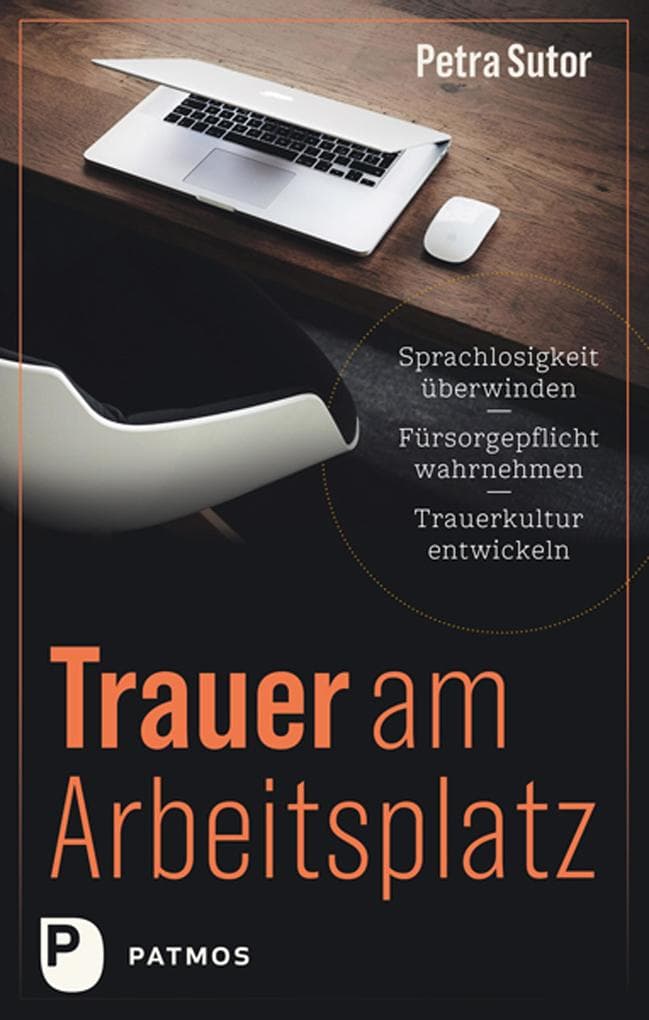 Trauer am Arbeitsplatz: Sprachlosigkeit überwinden - Fürsorgepflicht wahrnehmen - Trauerkultur entwickeln