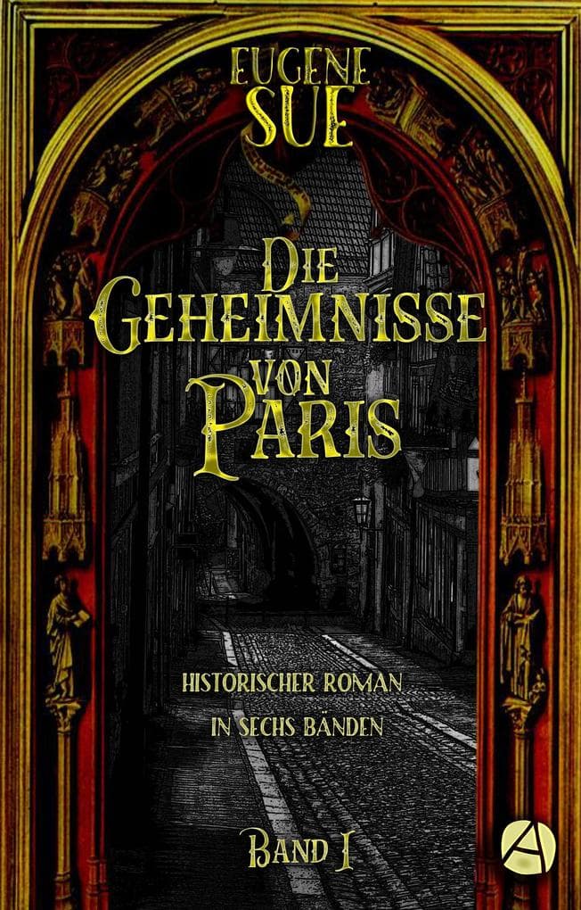 Die Geheimnisse von Paris. Band I: Historischer Roman in sechs Bänden