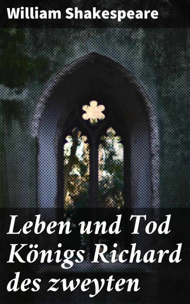 Leben und Tod Königs Richard des zweyten: Ein zeitloser Blick auf Macht und Moral