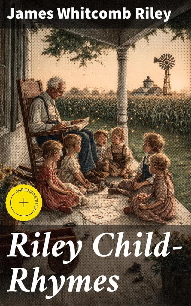 Riley Child-Rhymes: Enriched edition. Charming Nursery Rhymes and Timeless Humor in Verse