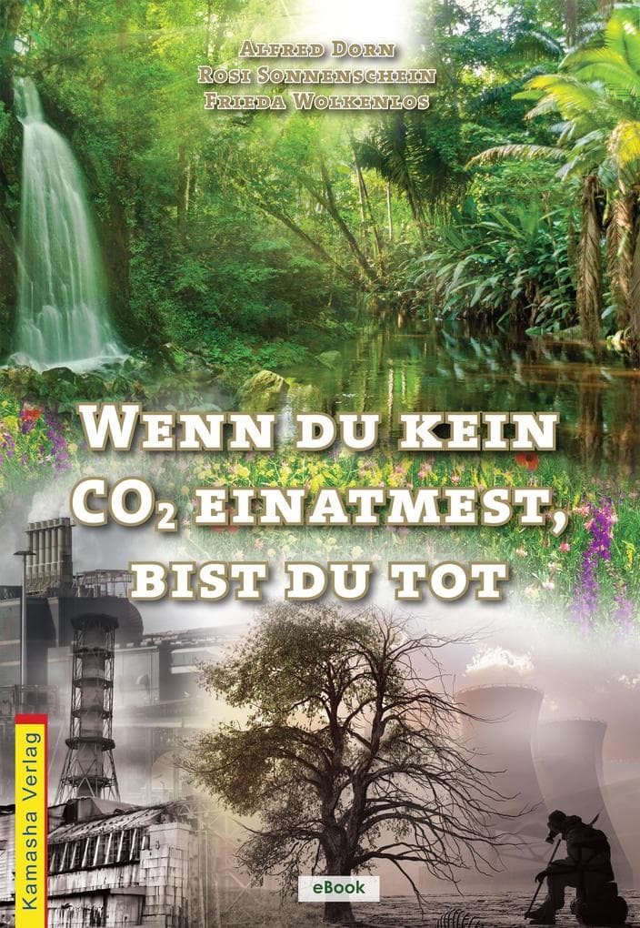 Wenn du kein CO einatmest, bist du tot: Ein Aufklärungsbuch hinter der Klimamafia - aus dem Volk für das Volk