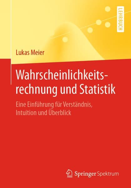 Wahrscheinlichkeitsrechnung und Statistik: Eine Einführung für Verständnis, Intuition und Überblick