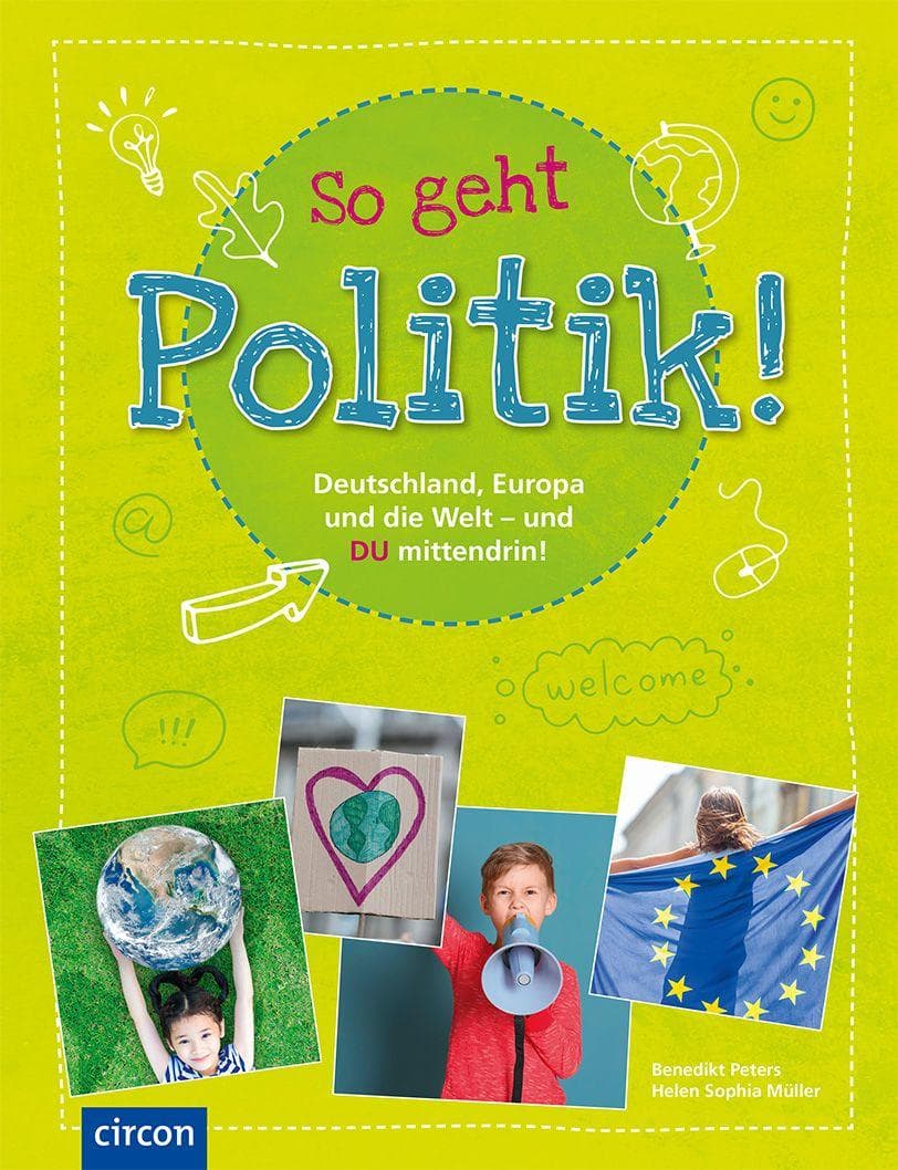 So geht Politik!: Deutschland, Europa und die Welt - und Du mittendrin!
