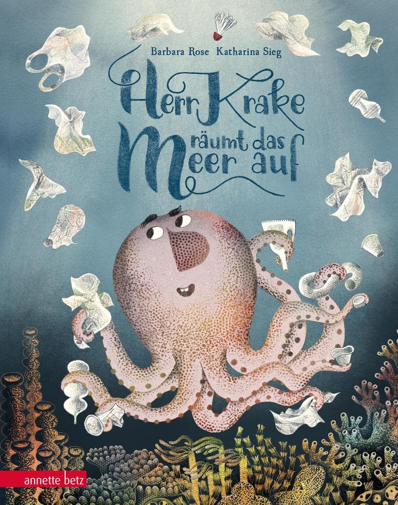 Herr Krake räumt das Meer auf: Ein liebevolles Bilderbuch über den Schutz der Meere und die Kraft guter Ideen