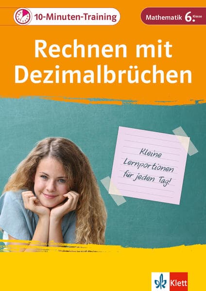 Klett 10-Minuten-Training Mathematik Rechnen mit Dezimalbrüchen 6. Klasse: Kleine Lernportionen für jeden Tag