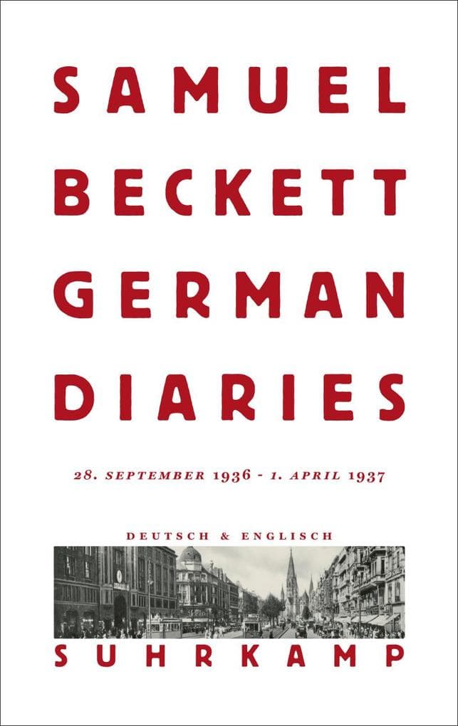 German Diaries: 28. September 1936 - 1. April 1937 | Samuel Becketts unbestechlicher Blick auf NS-Deutschland | Weltweit erstmals veröffentlicht | Zweisprachige Ausgabe