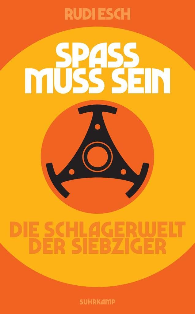 Spaß muss sein: Die Schlagerwelt der Siebziger. Die Jahre 1969-79 aus West-Berliner Sicht | Die erste umfassende Oral History des deutschen Schlagers