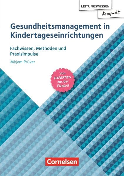 Gesundheitsmanagement in Kindertageseinrichtungen: Fachwissen, Methoden und Praxisimpulse - von Experten aus der Praxis