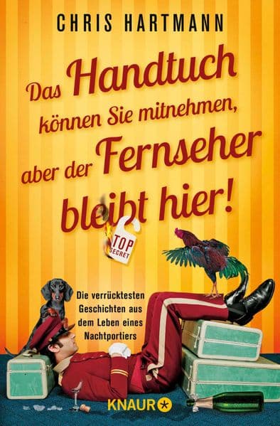 Das Handtuch können Sie mitnehmen, aber der Fernseher bleibt hier!: Die verrücktesten Geschichten aus dem Leben eines Nachtportiers