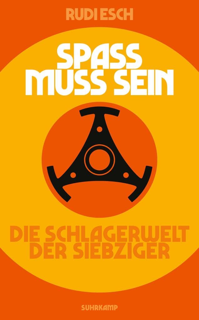 Spaß muss sein: Die Schlagerwelt der Siebziger | Die erste umfassende Oral History des deutschen Schlagers