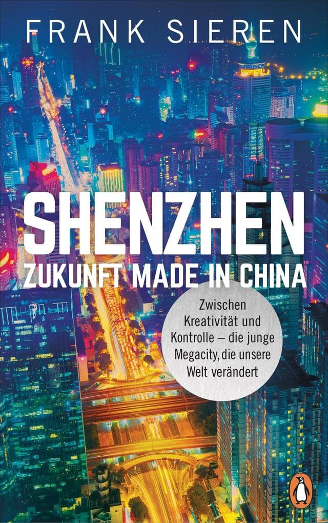 Shenzhen - Zukunft Made in China: Zwischen Kreativität und Kontrolle - die junge Megacity, die unsere Welt verändert
