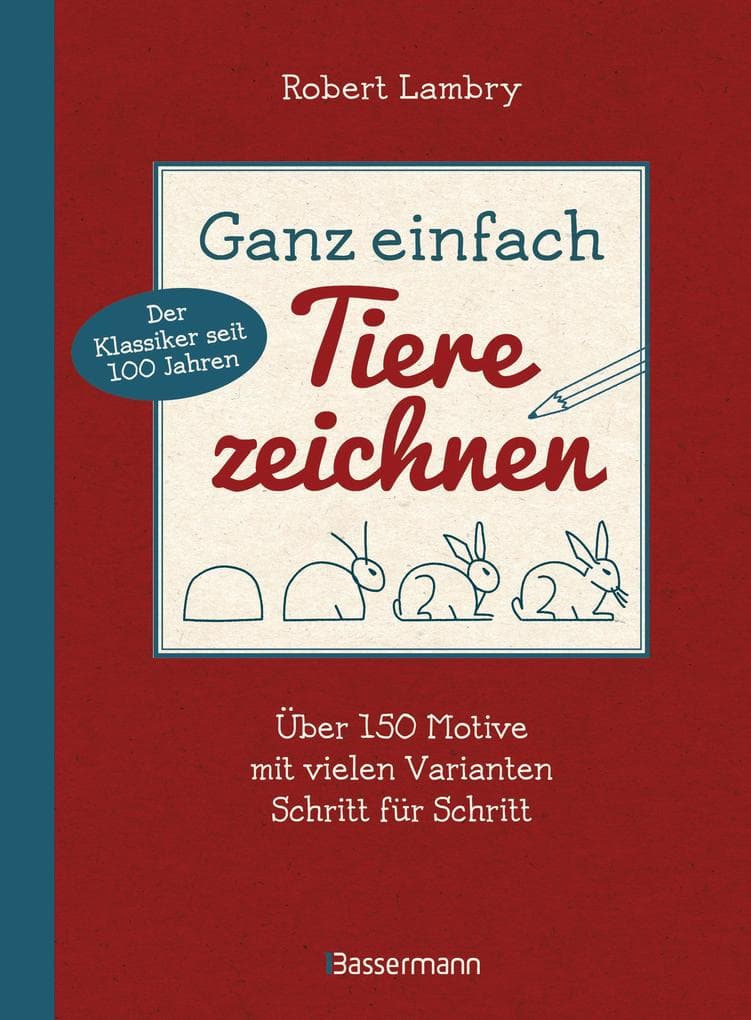Ganz einfach Tiere zeichnen. Über 150 Motive mit vielen Varianten Schritt für Schritt. Mit Leerseiten zum Üben: Seit 100 Jahren der Klassiker unter den Zeichenschulen. Zum ersten Mal in deutschsprachiger Ausgabe