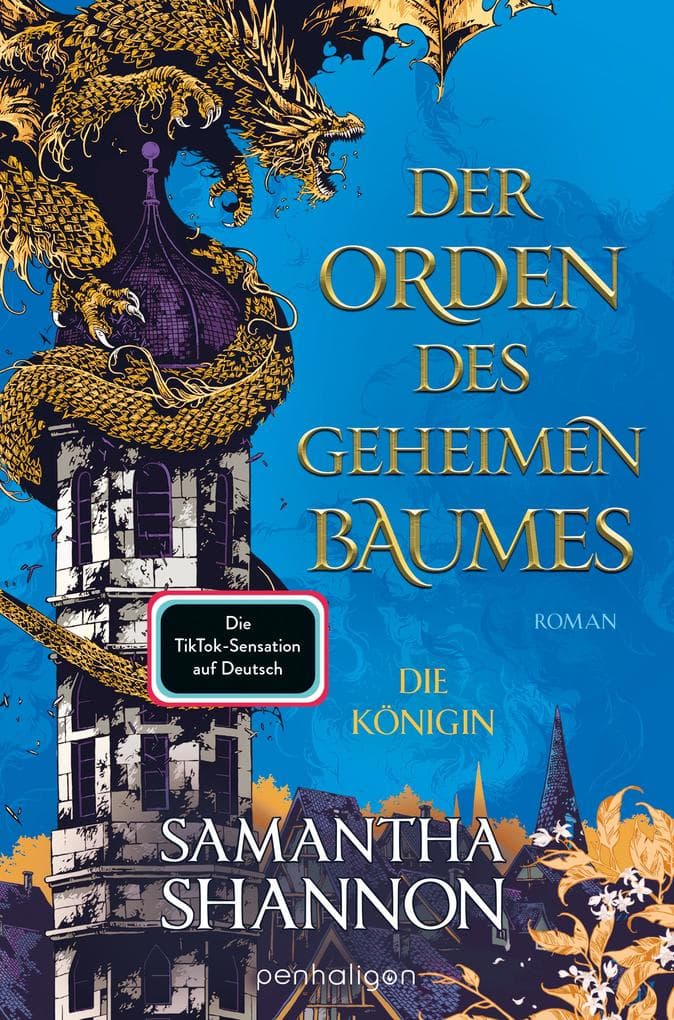 Der Orden des geheimen Baumes - Die Königin: Roman - Heldinnen treffen auf gefährliche Drachen dieTikTok-Sensation endlich auf Deutsch!