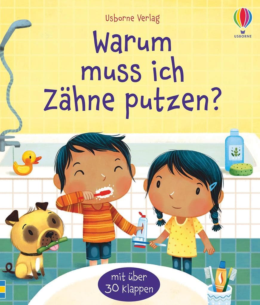 Warum muss ich Zähne putzen?: mit über 30 Klappen