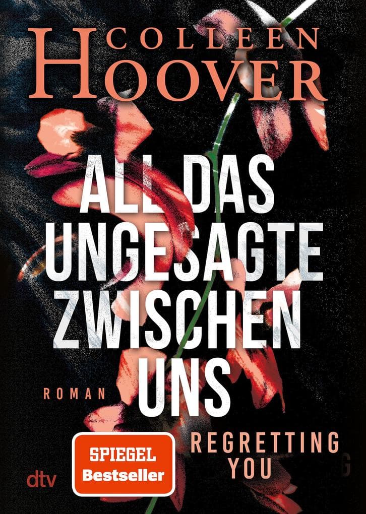 All das Ungesagte zwischen uns: Roman | Die deutsche Ausgabe von Regretting You | Erfolgreich verfilmt mit Mckenna Grace, Dave Franco und Allison Williams
