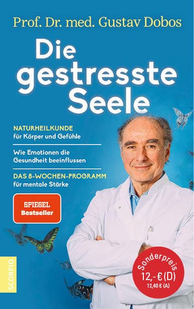 Die gestresste Seele: Naturheilkunde für Körper und Gefühle - Wie Emotionen die Gesundheit beeinflussen - Das 8-Wochen-Programm für mentale Stärke