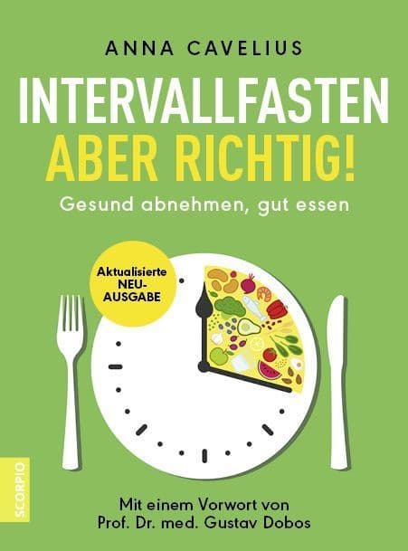 Intervallfasten - aber richtig!: Gesund abnehmen, gut essen - Mit einem Vorwort von Prof. Dr. med. Gustav Dobos