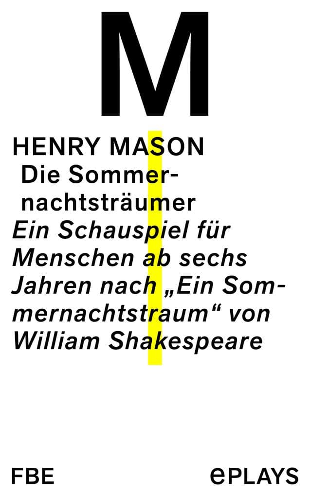 Die Sommernachtsträumer: Ein Schauspiel für Menschen ab sechs Jahren nach "Ein Sommernachtstraum" von William Shakespeare