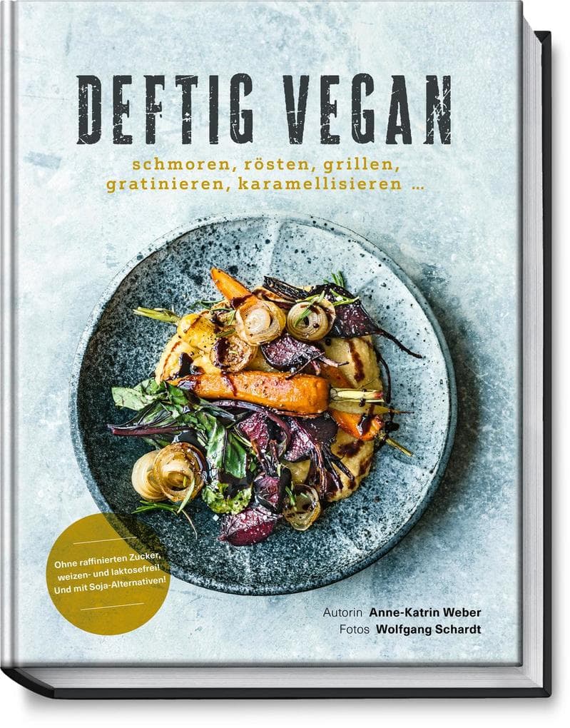 Deftig vegan: schmoren, rösten, grillen, gratinieren, karamellisieren...