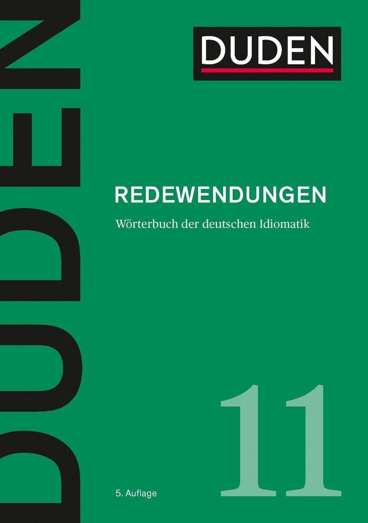 Duden 11 - Redewendungen: Wörterbuch der deutschen Idiomatik