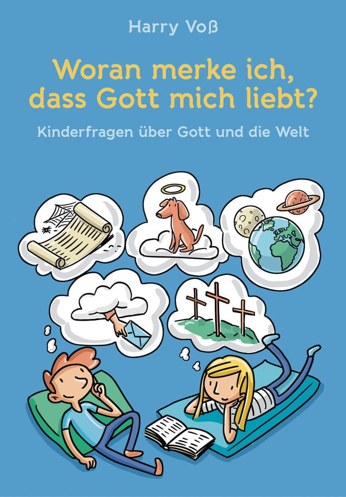 Woran merke ich, dass Gott mich liebt?: Kinderfragen über Gott und die Welt
