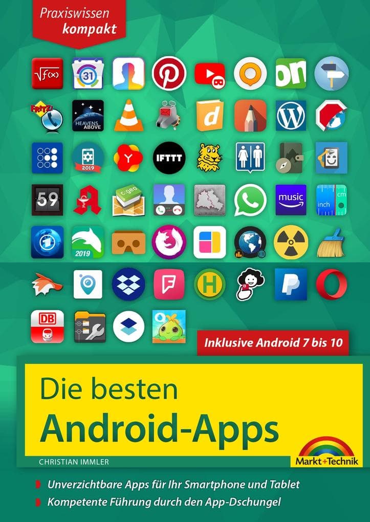 Die besten Android Apps: Für dein Smartphone und Tablet - aktuell zu Android 7, 8, 9 und 10: Unverzichtbare Apps für Ihr Smartphone und Tablet