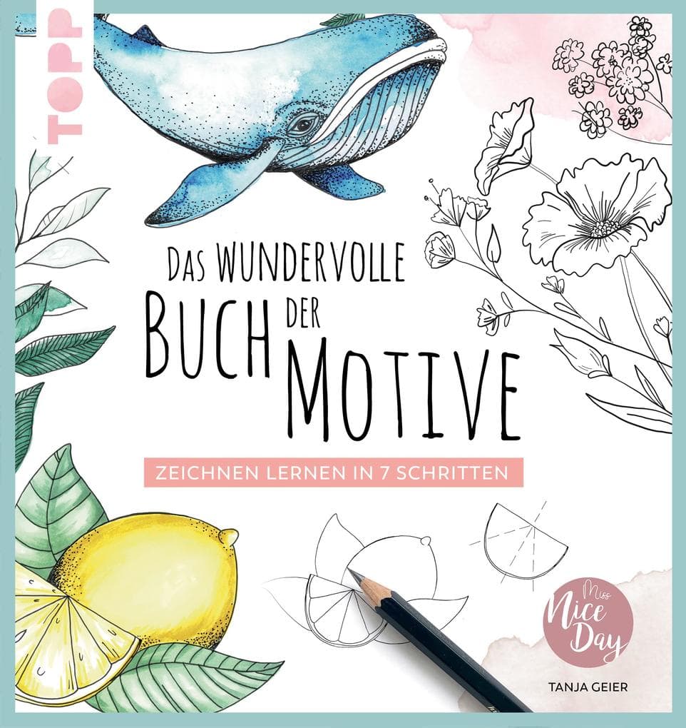 Das wundervolle Buch der Motive: Zeichnen lernen in 7 Schritten